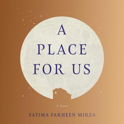 A Place for Us: A Novel Audiobook, by Fatima Farheen Mirza