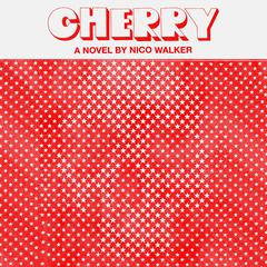 Cherry: A novel Audiobook, by Nico Walker