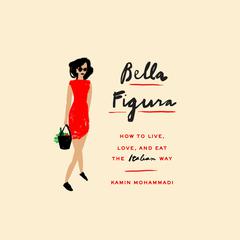 Bella Figura: How to Live, Love, and Eat the Italian Way Audiobook, by Kamin Mohammadi