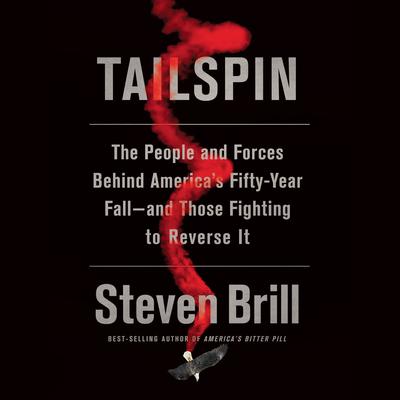 Tailspin: The People and Forces Behind America's Fifty-Year Fall--and Those Fighting to Reverse It Audiobook, by Steven Brill