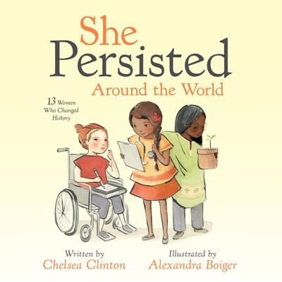 She Persisted Around the World: 13 Women Who Changed History Audiobook, by Chelsea Clinton