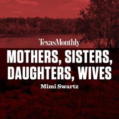 Mothers, Sisters, Daughters, Wives Audiobook, by Mimi Swartz