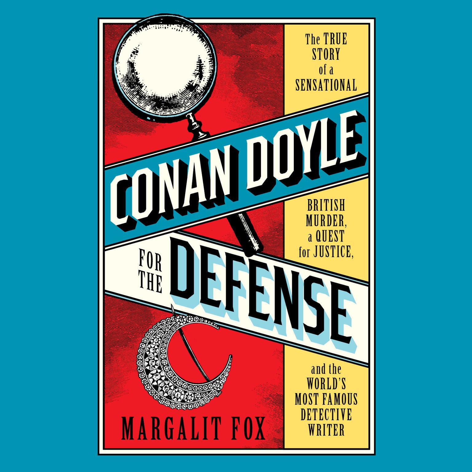 Conan Doyle for the Defense: The True Story of a Sensational British Murder, a Quest for Justice, and the  Worlds Most Famous Detective Writer Audiobook, by Margalit Fox