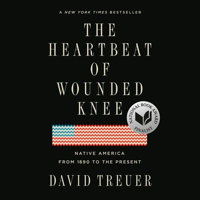 The Heartbeat of Wounded Knee: Native America from 1890 to the Present Audiobook, by David Treuer
