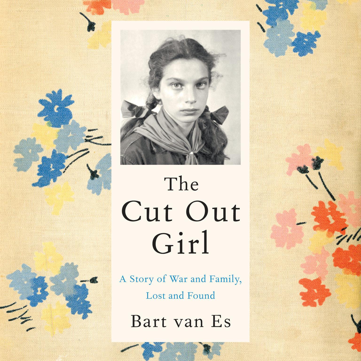 The Cut Out Girl: A Story of War and Family, Lost and Found Audiobook, by Bart van Es