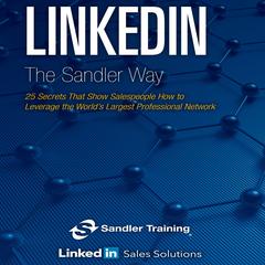 Linkedin the Sandler Way: 25 Secrets That Show Salespeople How to Leverage the World’s Largest Professional Network Audiobook, by 