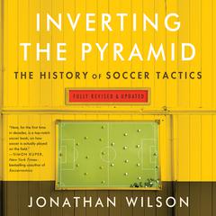Inverting The Pyramid: The History of Soccer Tactics Audiobook, by Jonathan Wilson