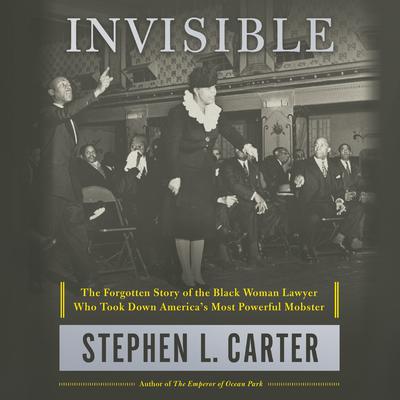 Invisible: The Forgotten Story of the Black Woman Lawyer Who Took Down America's Most Powerful Mobster Audiobook, by 