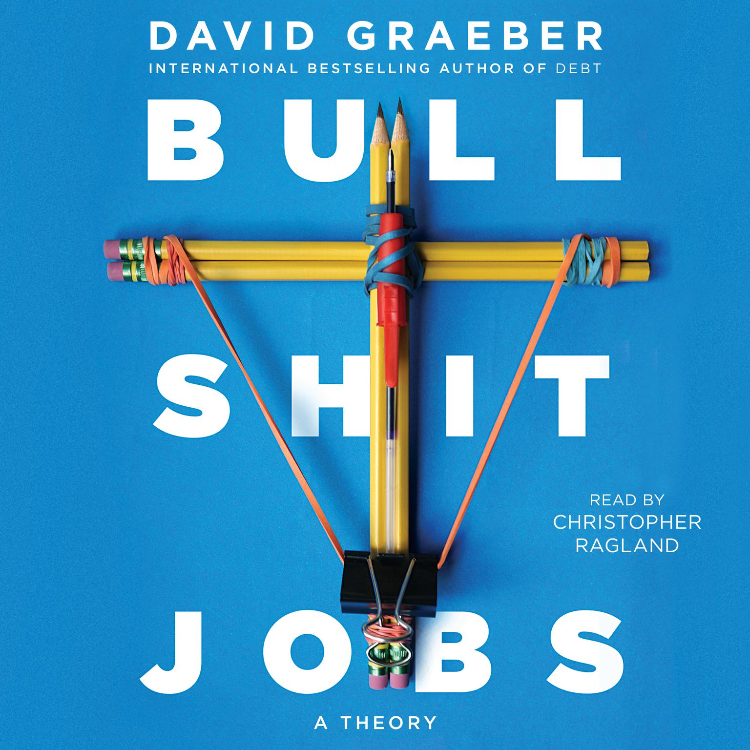 Bullshit Jobs: A Theory Audiobook, by David Graeber