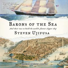 Barons of the Sea: And their Race to Build the World's Fastest Clipper Ship Audiobook, by Steven Ujifusa