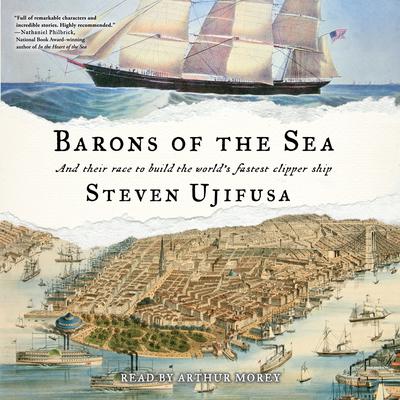Barons of the Sea: And their Race to Build the Worlds Fastest Clipper Ship Audiobook, by Steven Ujifusa