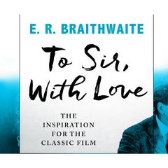 To Sir, With Love Audiobook, by E.R. Braithwaite