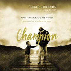 Champion: How One Boy's Miraculous Journey Through Autism Is Changing the World Audiobook, by Craig Johnson