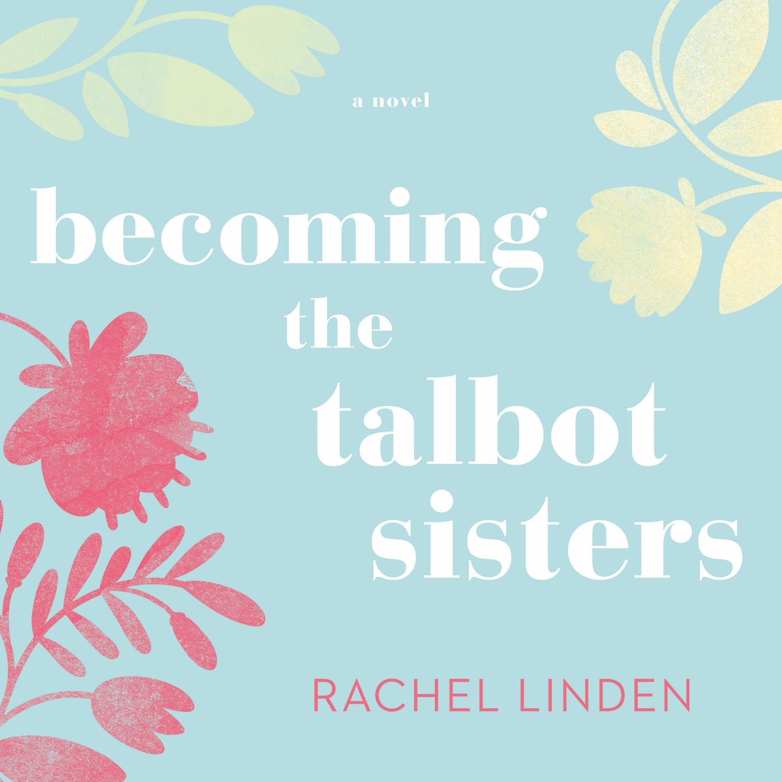 Becoming the Talbot Sisters: A Novel of Two Sisters and the Courage that Unites Them Audiobook, by Rachel Linden