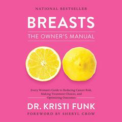 Breasts: The Owners Manual: Every Womans Guide to Reducing Cancer Risk, Making Treatment Choices, and Optimizing Outcomes Audiobook, by Kristi Funk