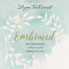 Embraced: 100 Devotions to Know God Is Holding You Close Audiobook, by Lysa TerKeurst