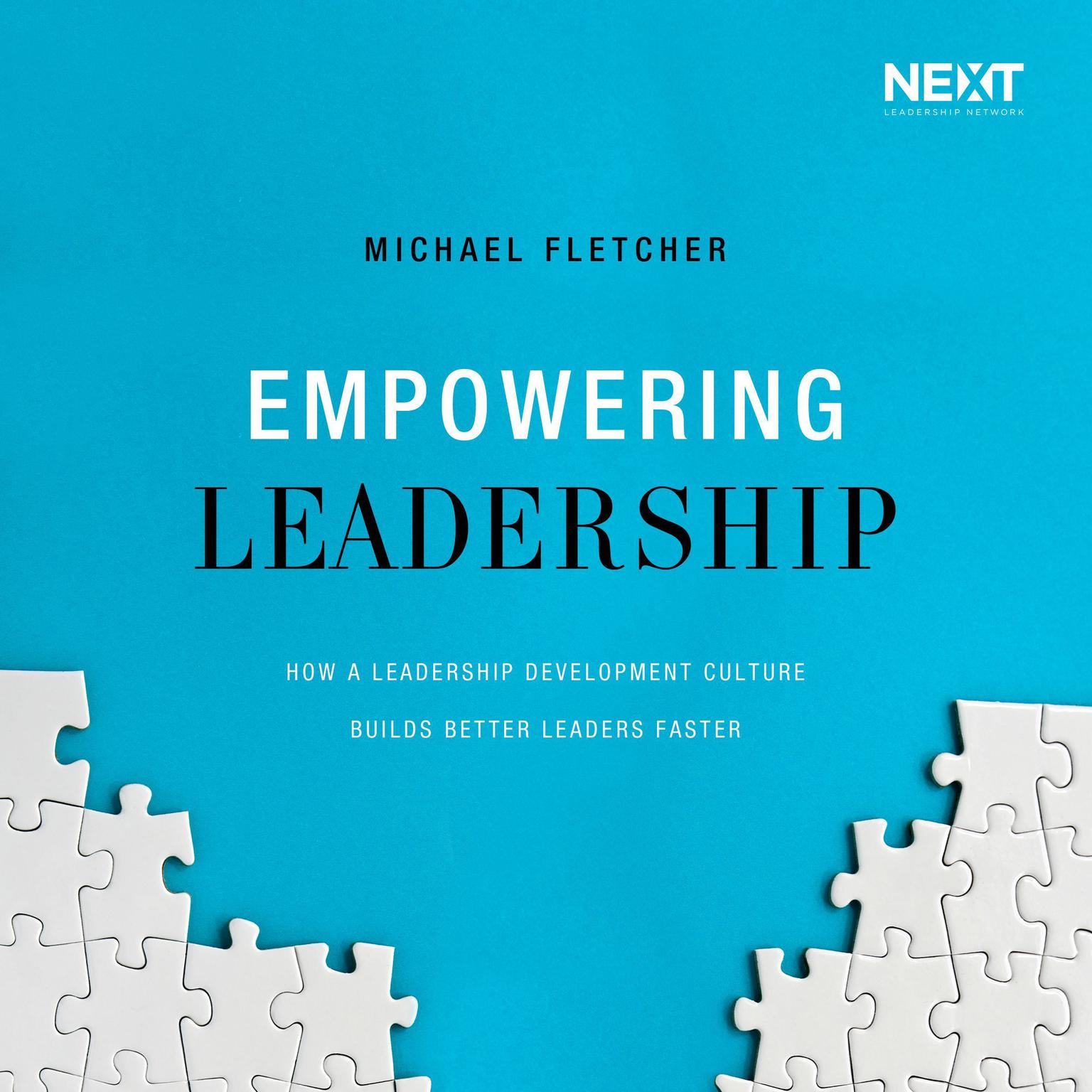 Empowering Leadership: How a Leadership Development Culture Builds Better Leaders Faster Audiobook, by Michael Fletcher