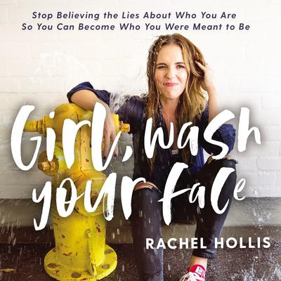 Girl, Wash Your Face: Stop Believing the Lies about Who You Are So You Can Become Who You Were Meant to Be Audiobook, by 