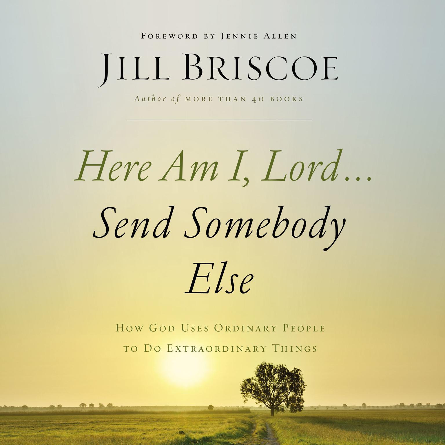 Here Am I, Lord...Send Somebody Else: How God Uses Ordinary People to Do Extraordinary Things Audiobook, by Jill Briscoe