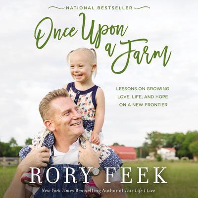Once upon a Farm: Lessons on Growing Love, Life, and Hope on a New Frontier Audiobook, by Rory Feek