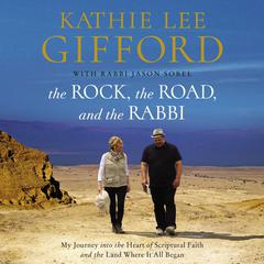 The Rock, the Road, and the Rabbi: My Journey into the Heart of Scriptural Faith and the Land Where It All Began Audiobook, by Kathie Lee Gifford