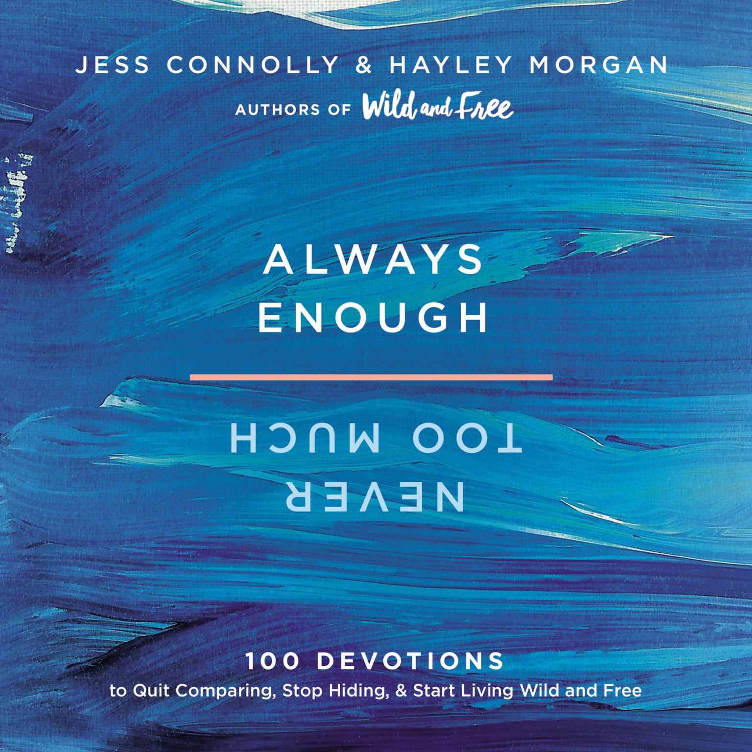 Always Enough, Never Too Much: 100 Devotions to Quit Comparing, Stop Hiding, and Start Living Wild and Free Audiobook, by Jess Connolly