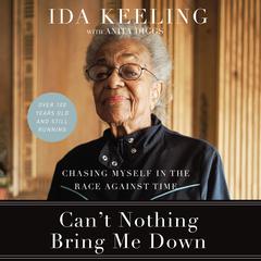 Can't Nothing Bring Me Down: Chasing Myself in the Race against Time Audiobook, by Anita Diggs