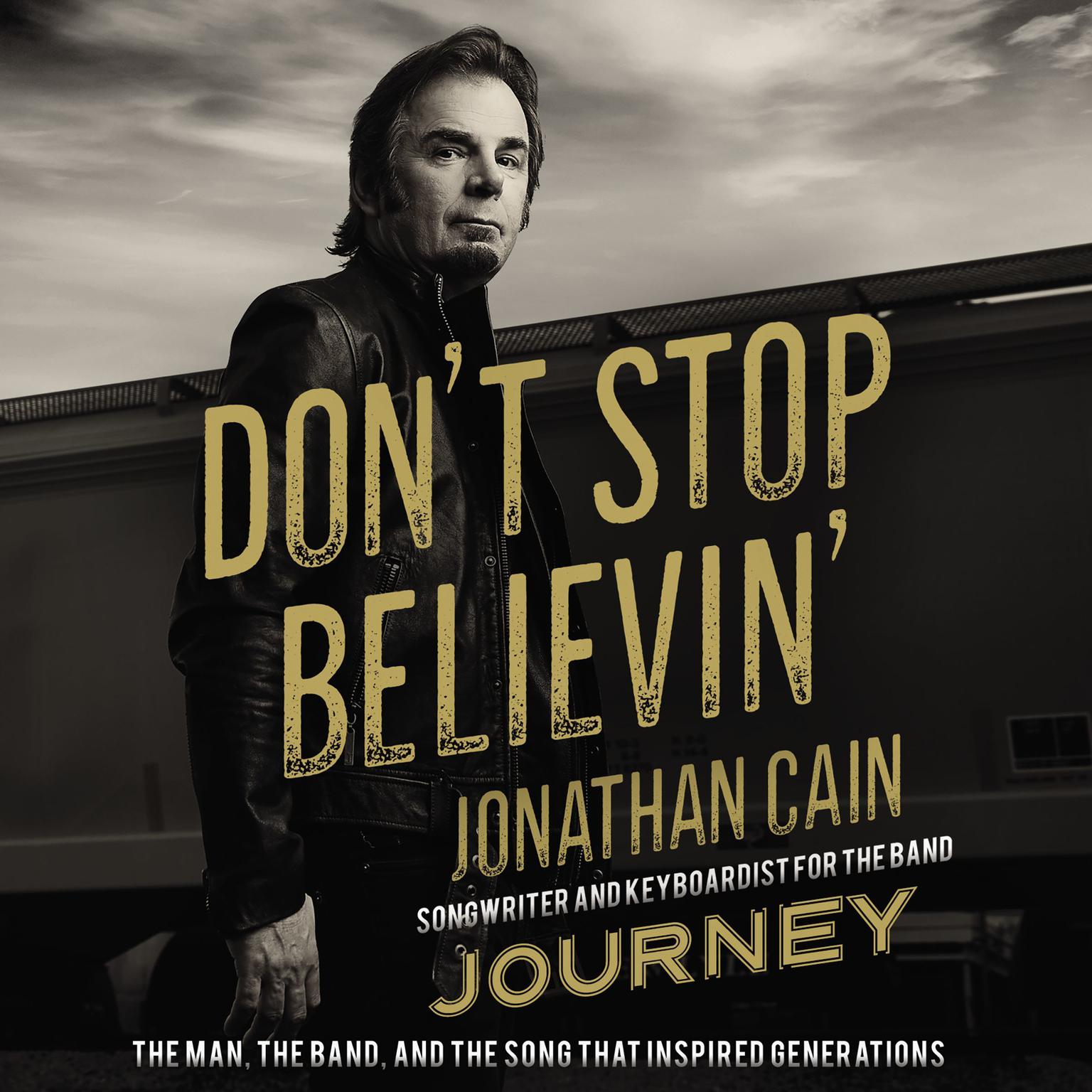 Dont Stop Believin: The Man, the Band, and the Song that Inspired Generations Audiobook, by Jonathan Cain