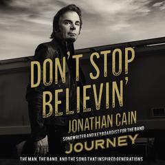 Don't Stop Believin': The Man, the Band, and the Song that Inspired Generations Audiobook, by Jonathan Cain