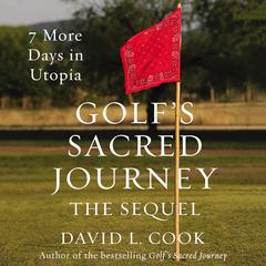 Golfs Sacred Journey, the Sequel: 7 More Days in Utopia Audiobook, by David L. Cook