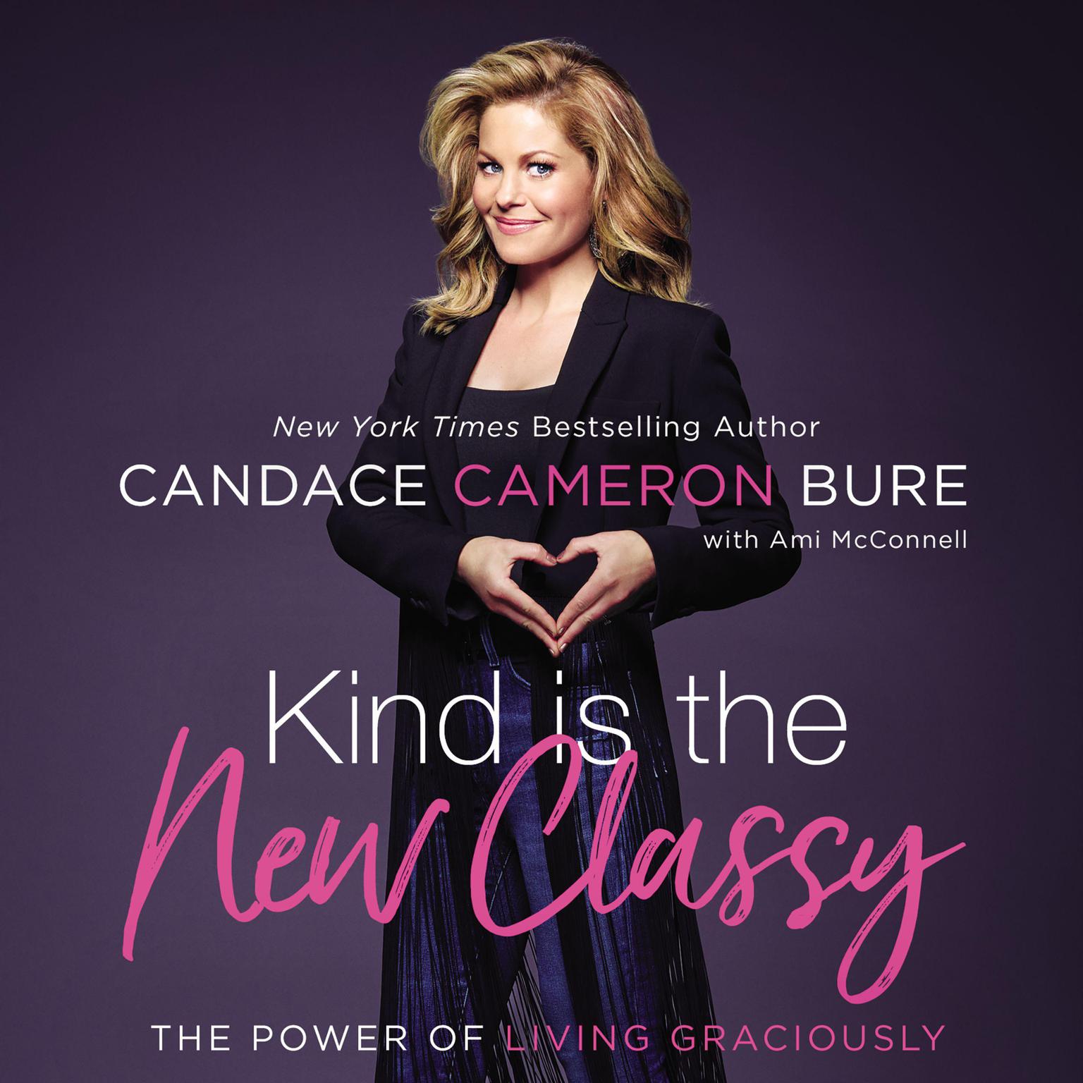 Kind Is the New Classy: The Power of Living Graciously Audiobook, by Candace Cameron Bure