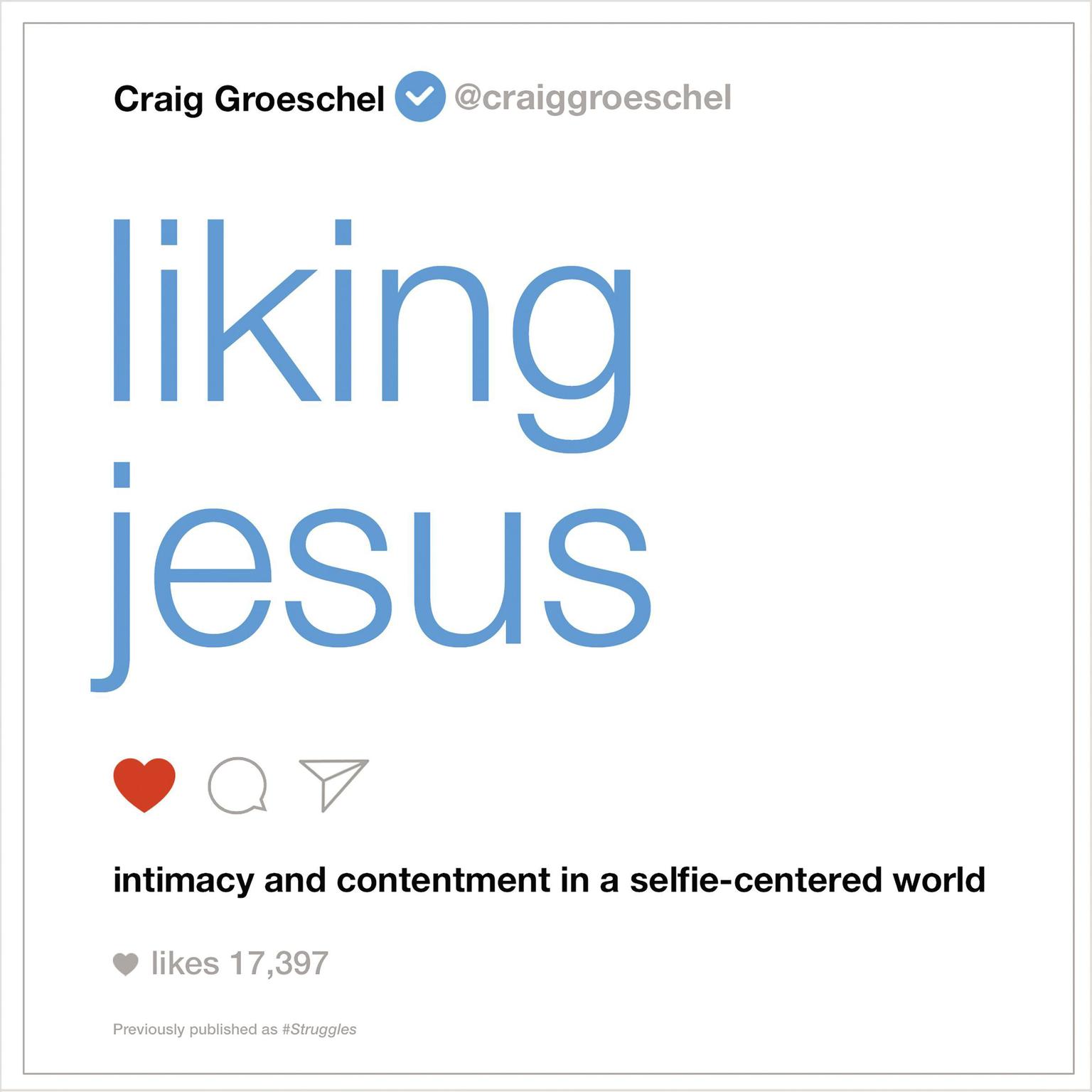 Liking Jesus: Intimacy and Contentment in a Selfie-Centered World Audiobook, by Craig Groeschel