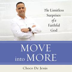 Move into More: The Limitless Surprises of a Faithful God Audiobook, by Choco De Jesús