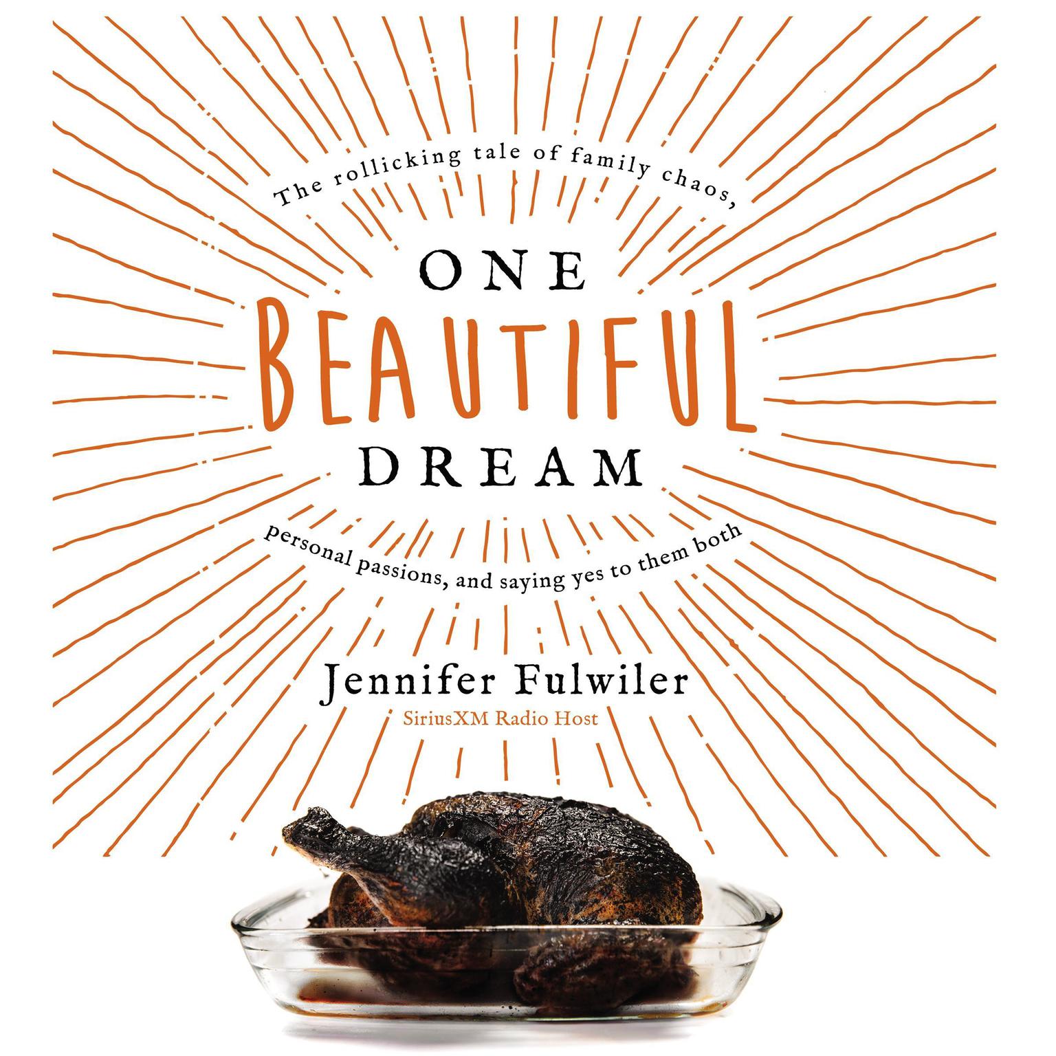 One Beautiful Dream: The Rollicking Tale of Family Chaos, Personal Passions, and Saying Yes to Them Both Audiobook, by Jennifer Fulwiler