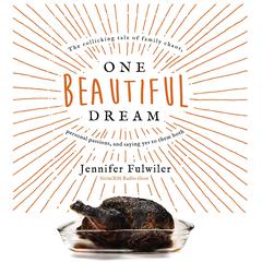 One Beautiful Dream: The Rollicking Tale of Family Chaos, Personal Passions, and Saying Yes to Them Both Audiobook, by Jennifer Fulwiler