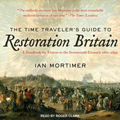 The Time Traveler’s Guide to Restoration Britain: A Handbook for Visitors to the Seventeenth Century: 1660-1699 Audiobook, by 