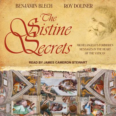 The Sistine Secrets: Michelangelos Forbidden Messages in the Heart of the Vatican Audiobook, by Benjamin Blech