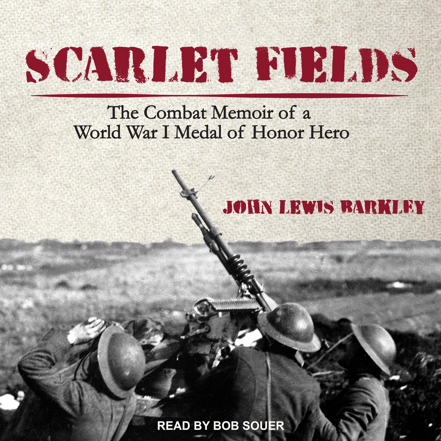 Scarlet Fields: The Combat Memoir of a World War I Medal of Honor Hero Audiobook, by John Lewis Barkley
