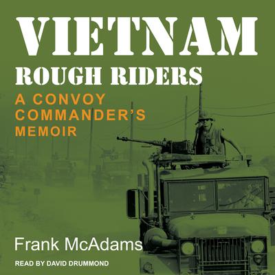 Vietnam Rough Riders: A Convoy Commander's Memoir Audiobook, by Frank McAdams
