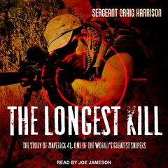 The Longest Kill: The Story of Maverick 41, One of the Worlds Greatest Snipers Audiobook, by Craig Harrison