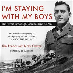I'm Staying with My Boys: The Heroic Life of Sgt. John Basilone, USMC Audiobook, by Jim Proser