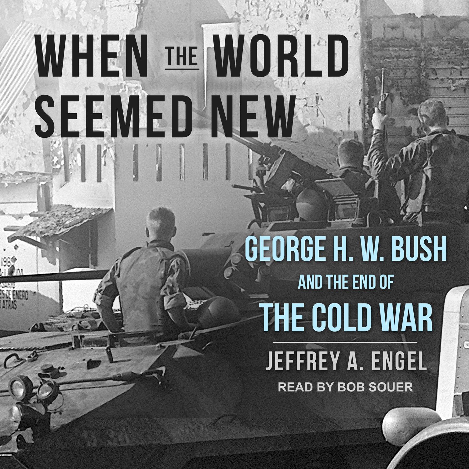 When the World Seemed New: George H. W. Bush and the End of the Cold War Audiobook, by Jeffrey A. Engel
