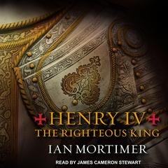 Henry IV: The Righteous King Audiobook, by Ian Mortimer