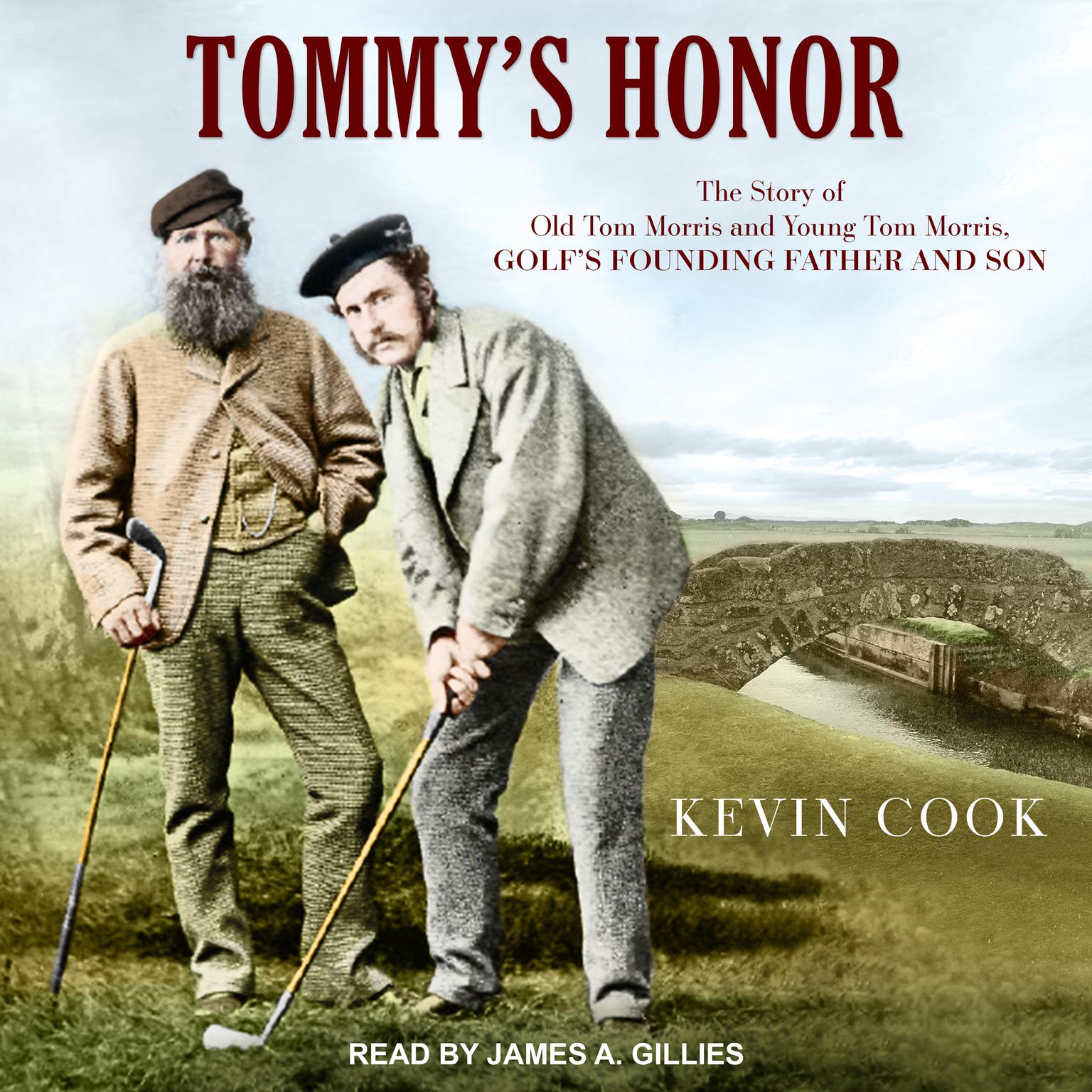Tommys Honor: The Story of Old Tom Morris and Young Tom Morris, Golfs Founding Father and Son Audiobook, by Kevin Cook