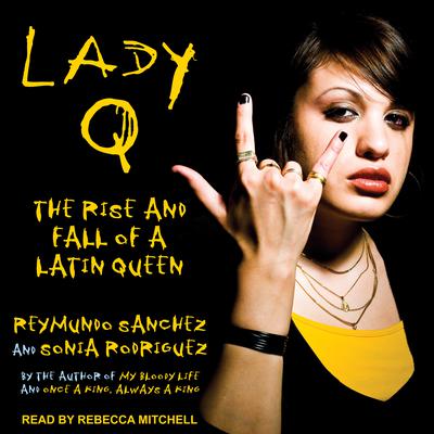 Lady Q: The Rise and Fall of a Latin Queen Audiobook, by Sonia Rodriguez