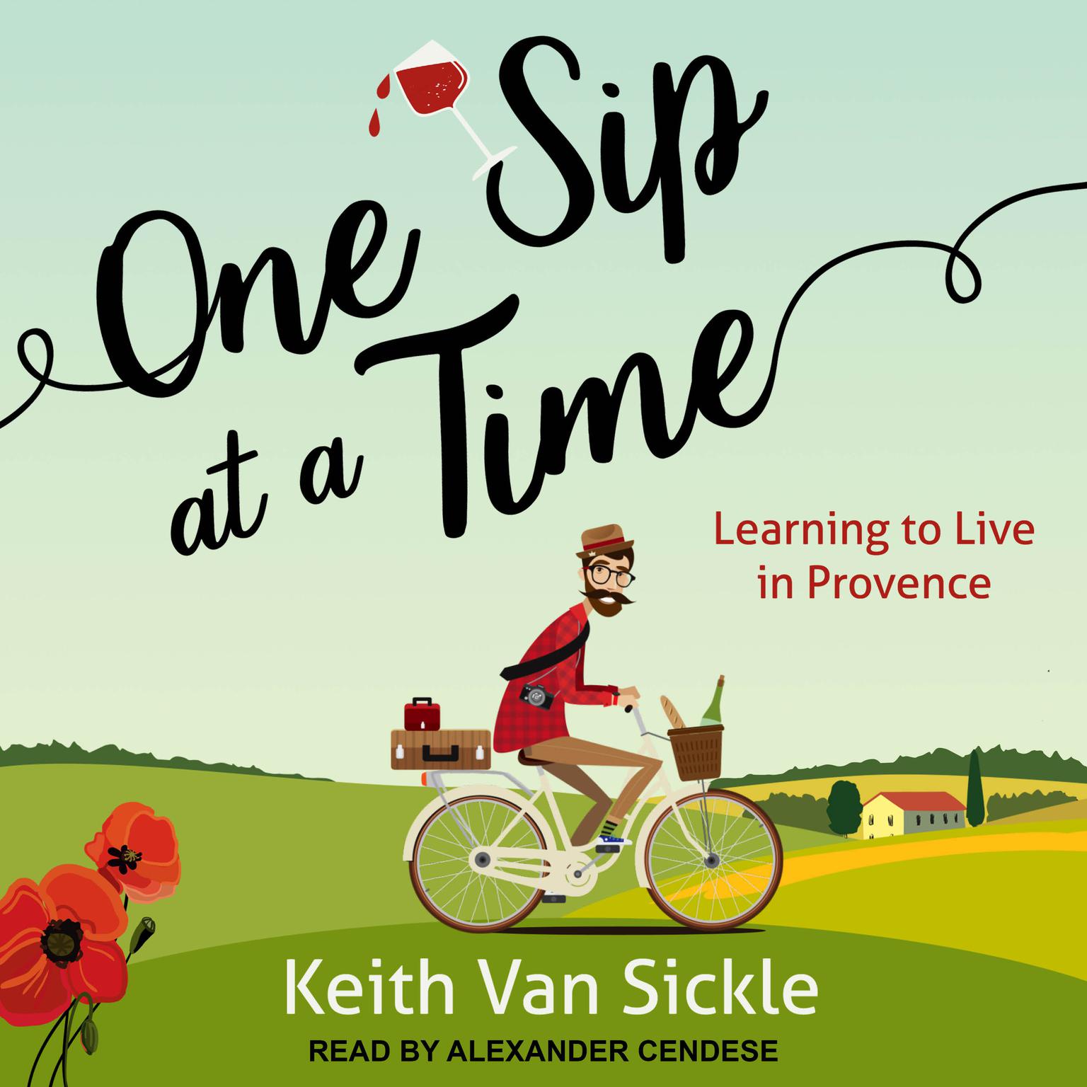 One Sip at a Time: Learning to Live in Provence Audiobook, by Keith Van Sickle
