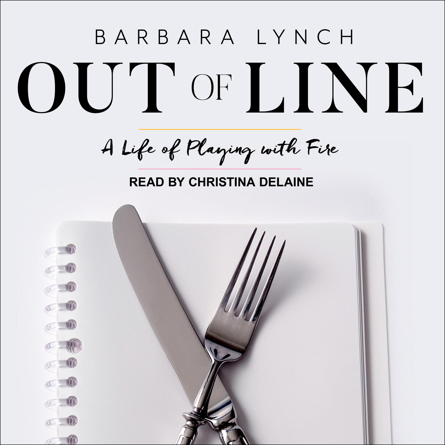Out of Line: A Life of Playing with Fire Audiobook, by Barbara Lynch