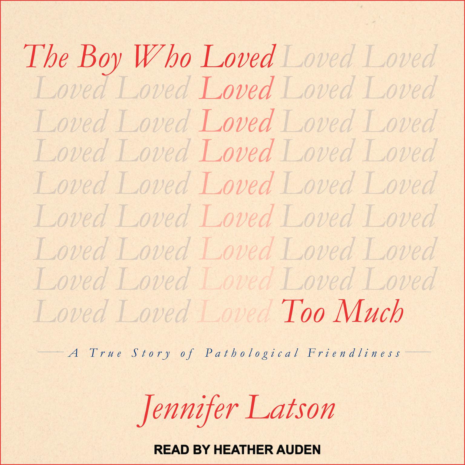 The Boy Who Loved Too Much: A True Story of Pathological Friendliness Audiobook, by Jennifer Latson