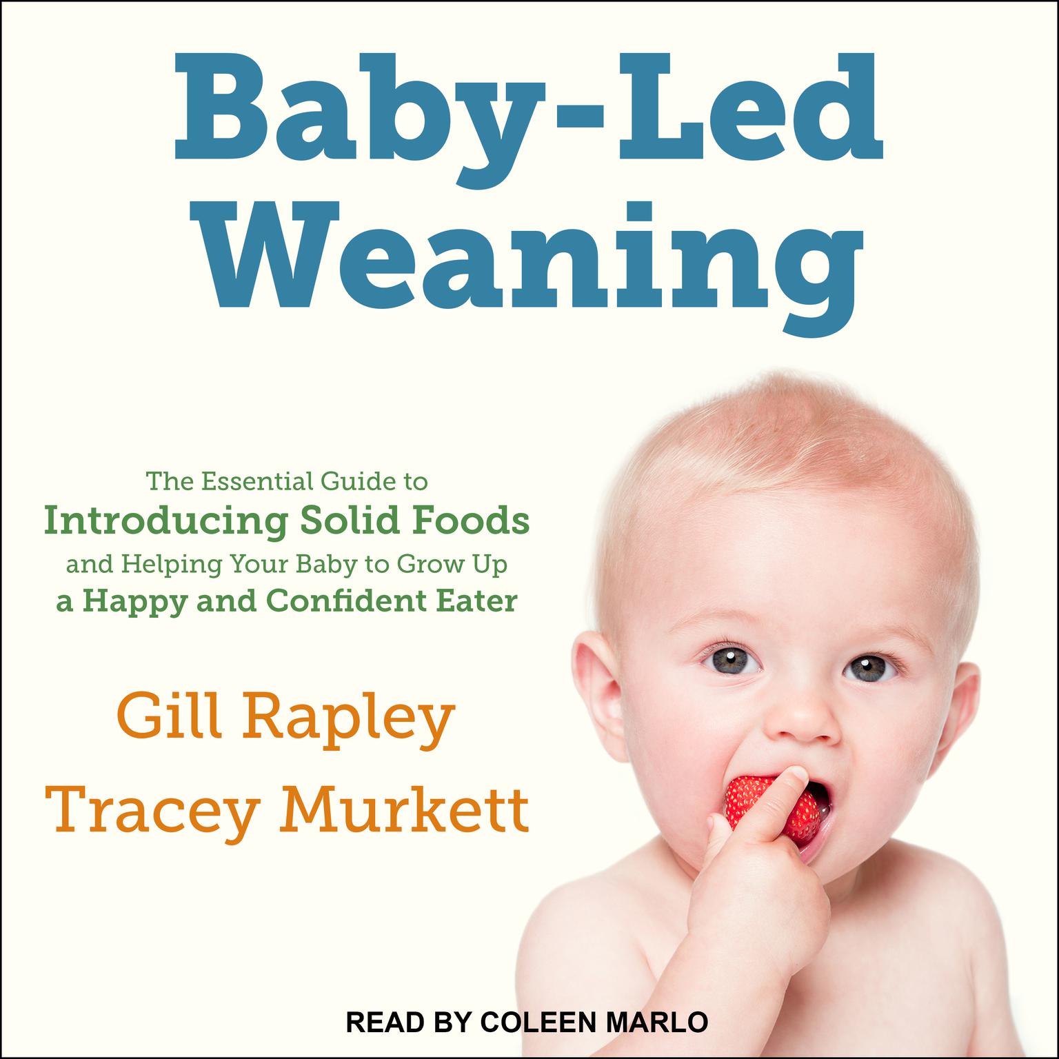 Baby-Led Weaning: The Essential Guide to Introducing Solid Foods-and Helping Your Baby to Grow Up a Happy and Confident Eater Audiobook, by Gill Rapley