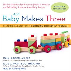 And Baby Makes Three: The Six-Step Plan for Preserving Marital Intimacy and Rekindling Romance After Baby Arrives Audiobook, by 